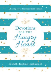 cover of the book Devotions for the Hungry Heart: Chasing Jesus Six Days from Sunday