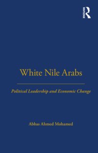 cover of the book White Nile Arabs: Political Leadership and Economic Change Volume 53