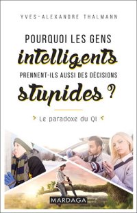 cover of the book Pourquoi les gens intelligents prennent-ils aussi des décisions stupides ?: Le paradoxe du QI