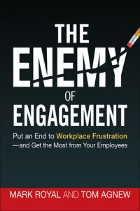 cover of the book The Enemy of Engagement: Put an End to Workplace Frustration--And Get the Most from Your Employees