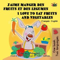 cover of the book J'aime manger des fruits et des legumes I Love to Eat Fruits and Vegetables (Bilingual French Kids Book)