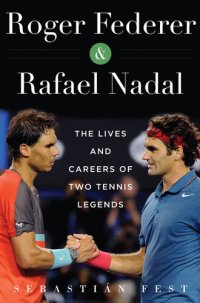 cover of the book Roger Federer and Rafael Nadal: The Lives and Careers of Two Tennis Legends