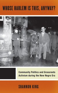 cover of the book Whose Harlem Is This, Anyway?: Community Politics and Grassroots Activism During the New Negro Era