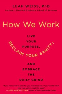 cover of the book How We Work: Live Your Purpose, Reclaim Your Sanity, and Embrace the Daily Grind