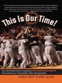 cover of the book This Is Our Time!: The 2010 World Series Champions San Francisco Giants. The Inside Story: Improbable. Wild. Unforgettable.