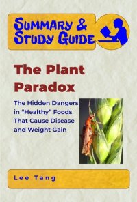 cover of the book Summary & Study Guide--The Plant Paradox: The Hidden Dangers in "Healthy" Foods That Cause Disease and Weight Gain