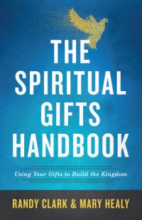 cover of the book The Spiritual Gifts Handbook: Using Your Gifts to Build the Kingdom