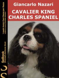 cover of the book Cavalier King Charles Spaniel: I Nostri Amici Cani Razza per Razza