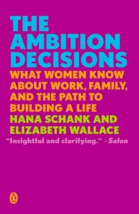 cover of the book The Ambition Decisions: What Women Know about Work, Family, and the Path to Building a Life