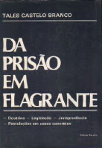 cover of the book Da Prisão em Flagrante: doutrina, legislação, jurisprudência, postulações em casos concretos