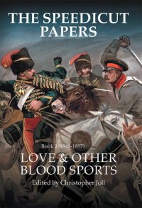 cover of the book The Speedicut Papers Book 2 (1848–1857): Love & Other Blood Sports