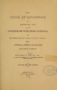 cover of the book The Siege of Savannah in December 1864, and the Confederate Operations in Georgia and the Third Military District of South Carolina During General Sherman's March from Atlanta to the Sea