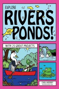 cover of the book Explore Rivers and Ponds!: With 25 Great Projects