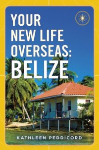 cover of the book Your New Life Overseas--Belize