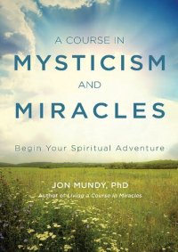 cover of the book A Course in Mysticism and Miracles; Begin Your Spiritual Adventure