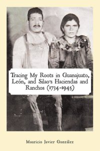 cover of the book Tracing My Roots in Guanajuato, León, and Silao'S Haciendas and Ranchos (1734–1945)