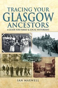 cover of the book Tracing Your Glasgow Ancestors: A Guide for Family & Local Historians