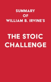 cover of the book Summary of William B. Irvine's The Stoic Challenge