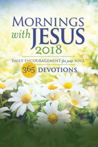 cover of the book Mornings with Jesus 2018: Daily Encouragement for Your Soul