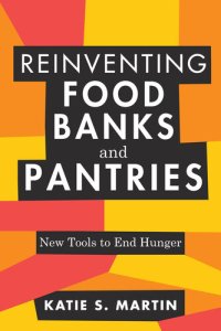 cover of the book Reinventing Food Banks and Pantries: New Tools to End Hunger