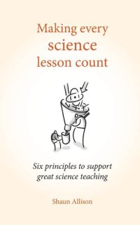 cover of the book Making Every Science Lesson Count: Six principles to support great teaching and learning (Making Every Lesson Count series)