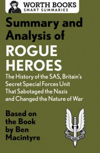 cover of the book Summary and Analysis of Rogue Heroes: The History of the SAS, Britain's Secret Special Forces Unit That Sabotaged the Nazis and Changed the Nature of War: Based on the Book by Ben Macintyre