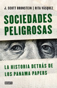 cover of the book Sociedades peligrosas. La historia detrás de los Panama Papers: La historia detrás de los Panamá Papers