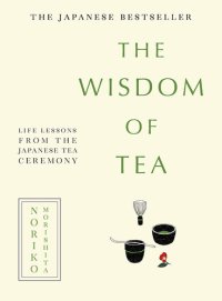 cover of the book The Wisdom of Tea: Life Lessons from the Japanese Tea Ceremony