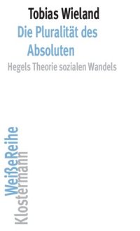 cover of the book Die Pluralitat Des Absoluten: Hegels Theorie Sozialen Wandels