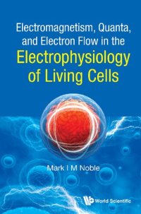 cover of the book Electromagnetism, Quanta, and Electron Flow in the Electrophysiology of Living Cells