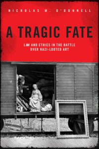 cover of the book A Tragic Fate: Law and Ethics in the Battle Over Nazi-Looted Art