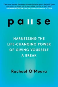 cover of the book Pause: Harnessing the Life-Changing Power of Giving Yourself a Break