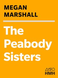 cover of the book The Peabody Sisters: Three Women Who Ignited American Romanticism