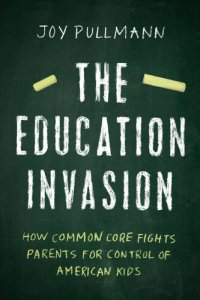 cover of the book The Education Invasion: How Common Core Fights Parents for Control of American Kids