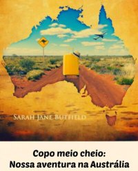 cover of the book Copo meio cheio: Nossa aventura na Austrália