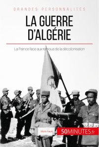 cover of the book La guerre d'Algérie: La France face aux remous de la décolonisation