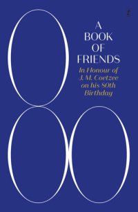 cover of the book A Book of Friends: In Honour of J. M. Coetzee on his 80th Birthday