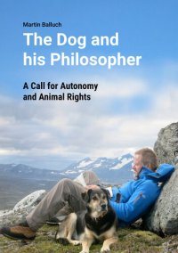 cover of the book The Dog and his Philosopher: A Call for Autonomy and Animal Rights