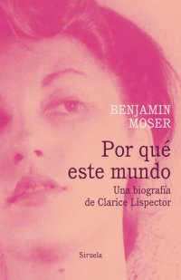 cover of the book Por qué este mundo. Una biografía de Clarice Lispector