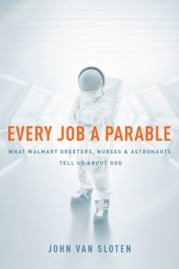 cover of the book Every Job a Parable: What Walmart Greeters, Nurses, and Astronauts Tell Us about God