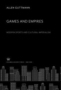 cover of the book Games and Empires: Modern Sports and Cultural Imperialism