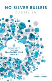 cover of the book No Silver Bullets: Five Small Shifts that will Transform Your Ministry