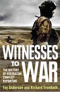 cover of the book Witnesses To War: The History Of Australian Conflict Reporting