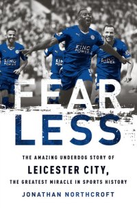 cover of the book Fearless: The Amazing Underdog Story of Leicester City, the Greatest Miracle in Sports History