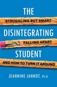 cover of the book The Disintegrating Student: Struggling But Smart, Falling Apart, and How to Turn It Around