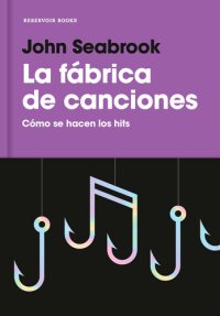 cover of the book La fábrica de canciones: Cómo se hacen los hits