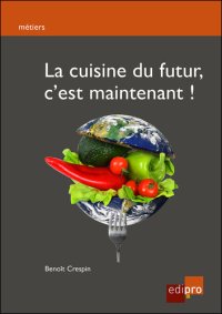 cover of the book La cuisine du futur, c'est maintenant !: Guide pratique pour consommer responsable