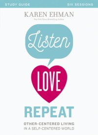 cover of the book Listen, Love, Repeat Bible Study Guide: Other-Centered Living in a Self-Centered World