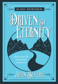 cover of the book Driven by Eternity: 40-Day Devotional: Make your life count today and forever