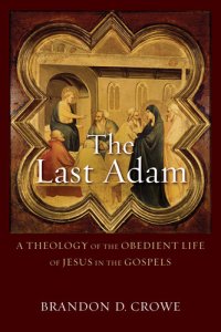 cover of the book The Last Adam: A Theology of the Obedient Life of Jesus in the Gospels